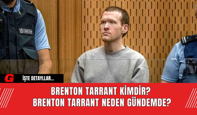 Brenton Tarrant Kimdir? Brenton Tarrant Neden Gündemde?