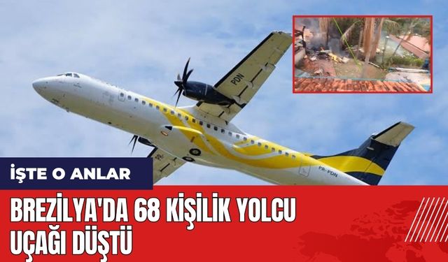 Brezilya'da 68 kişilik yolcu uçağı düştü