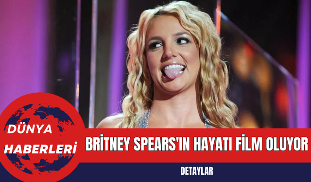 Britney Spears'ın Hayatı Film Oluyor