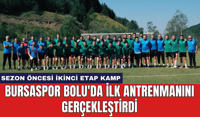 Bursaspor Bolu'da ilk antrenmanını gerçekleştirdi