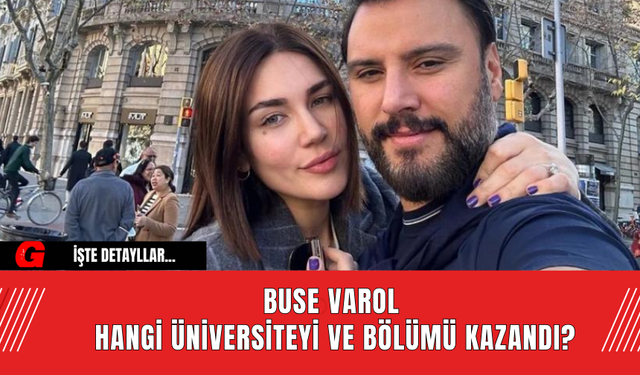 Buse Varol Hangi Üniversiteyi ve Bölümü Kazandı?