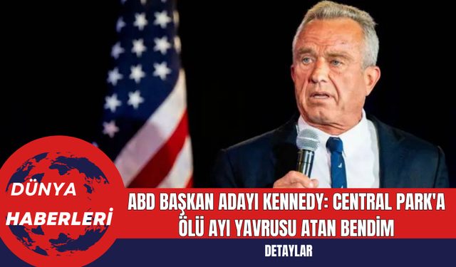 ABD Başkan Adayı Kennedy: Central Park'a Ölü Ayı Yavrusu Atan Bendim