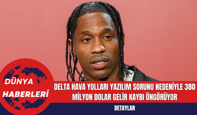 Delta Hava Yolları Yazılım Sorunu Nedeniyle 380 Milyon Dolar Gelir Kaybı Öngörüyor