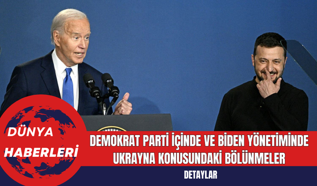 Demokrat Parti İçinde ve Biden Yönetiminde Ukrayna Konusundaki Bölünmeler