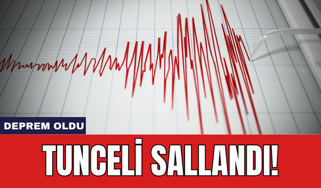 Deprem oldu: Tunceli sallandı!