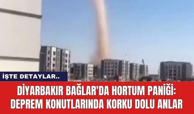 Diyarbakır Bağlar'da Hortum Paniği: Deprem Konutlarında Korku Dolu Anlar