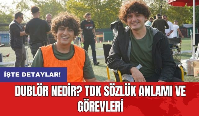 Dublör nedir? TDK sözlük anlamı ve görevleri