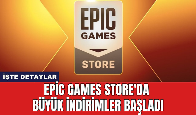 Epic Games Store'da büyük indirimler başladı