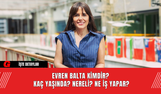 Evren Balta Kimdir? Kaç Yaşında? Nereli?  Ne İş Yapar?