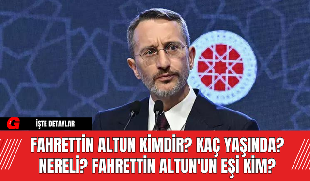 Fahrettin Altun Kimdir? Kaç Yaşında? Nereli? Fahrettin Altun'un Eşi Kim?