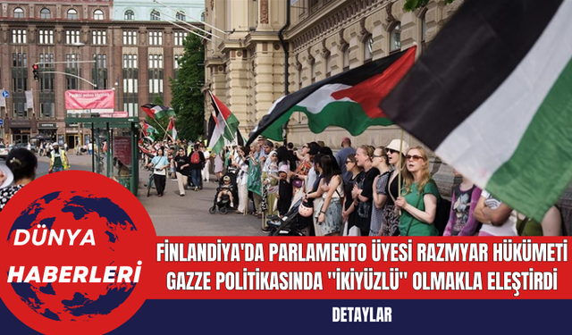 Finlandiya'da Parlamento Üyesi Razmyar Hükümeti Gazze Politikasında "İkiyüzlü" Olmakla Eleştirdi