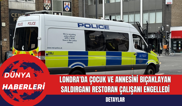 Londra'da Çocuk ve Annesini Bıçaklayan Saldırganı Restoran Çalışanı Engelledi