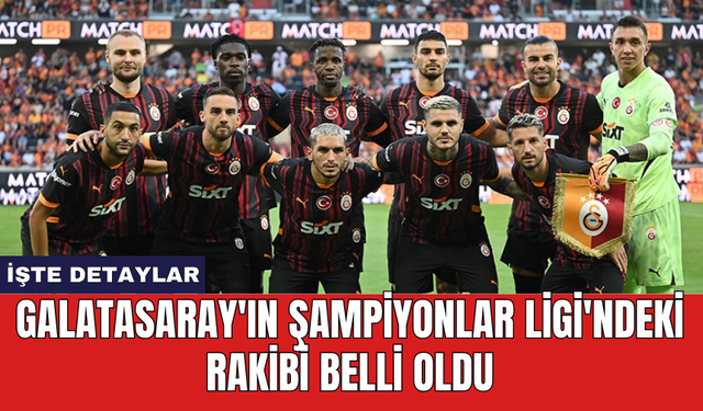 Galatasaray'ın Şampiyonlar Ligi'ndeki rakibi belli oldu