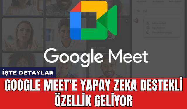 Google Meet'e yapay zeka destekli özellik geliyor