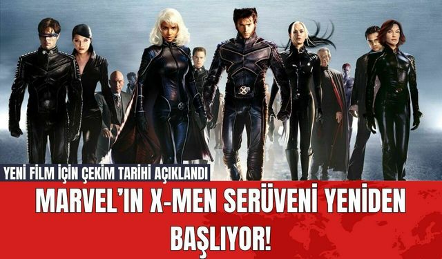 Marvel’ın X-Men Serüveni Yeniden Başlıyor