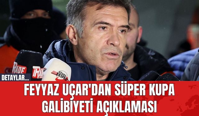 Feyyaz Uçar'dan Süper Kupa Galibiyeti Açıklaması