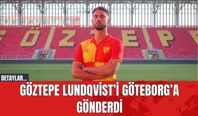 Göztepe Lundqvist’i Göteborg’a Gönderdi