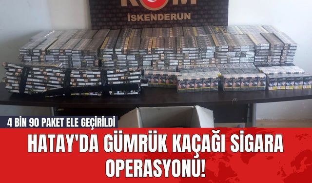 Hatay'da Gümrük Kaçağı Sigara Operasyonu! 4 Bin 90 Paket Ele Geçirildi