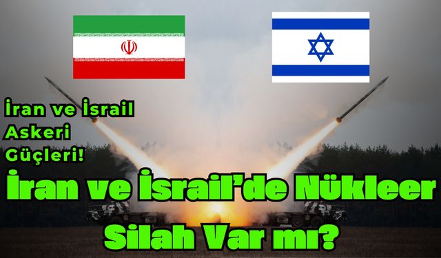 İran ve İsrail’de Nükleer Silah Var mı? İran ve İsrail  Askeri  Güçleri!