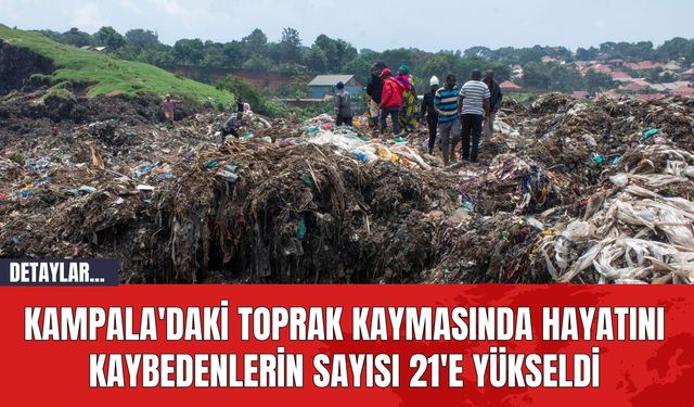 Kampala'daki Toprak Kaymasında Hayatını Kaybedenlerin Sayısı 21'e Yükseldi