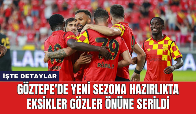 Göztepe'de yeni sezona hazırlıkta eksikler gözler önüne serildi