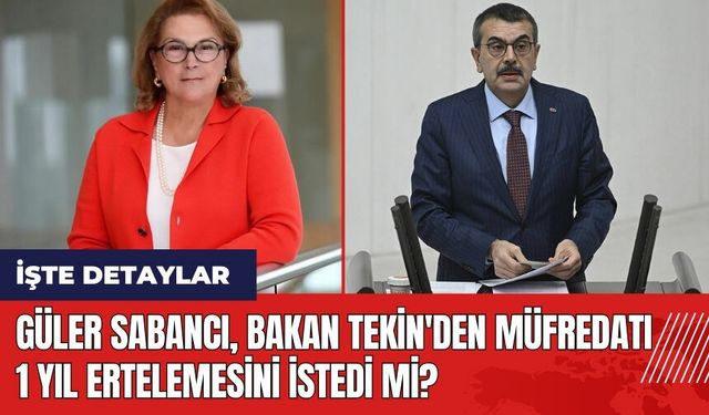 Güler Sabancı Bakan Tekin'den müfredatı 1 yıl ertelemesini istedi mi?