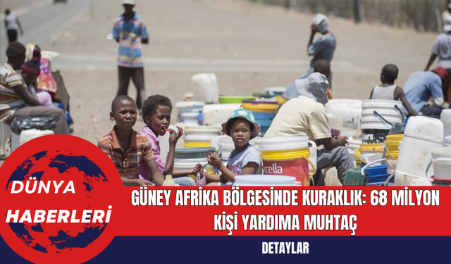 Güney Afrika Bölgesinde Kuraklık: 68 Milyon Kişi Yardıma Muhtaç