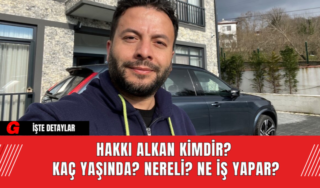 Hakkı Alkan Kimdir? Kaç Yaşında? Nereli? Ne İş Yapar?