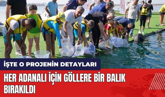 Her Adanalı için göllere bir balık bırakıldı