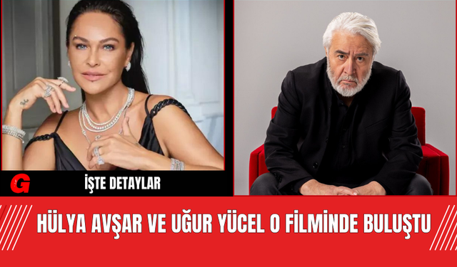 Hülya Avşar ve Uğur Yücel O Filminde Buluştu