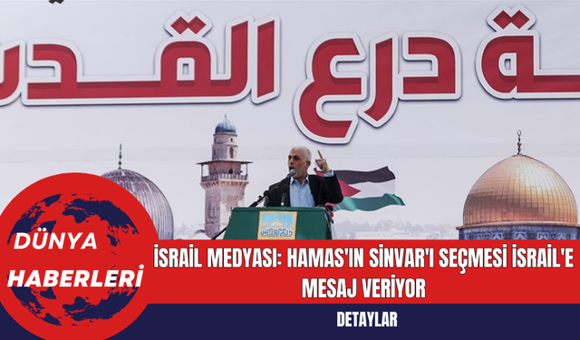 İsrail Medyası: Hamas'ın Sinvar'ı Seçmesi İsrail'e Mesaj Veriyor