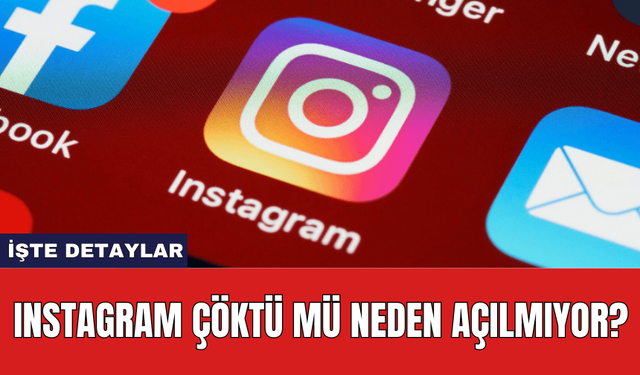 Instagram Çöktü Mü Neden Açılmıyor?