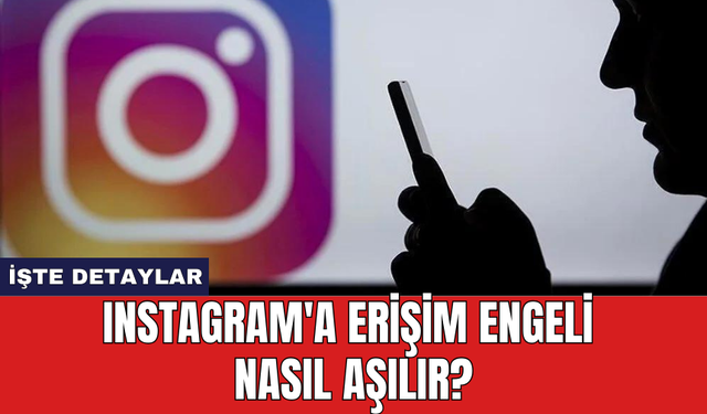 Instagram'a Erişim Engeli Nasıl Aşılır?