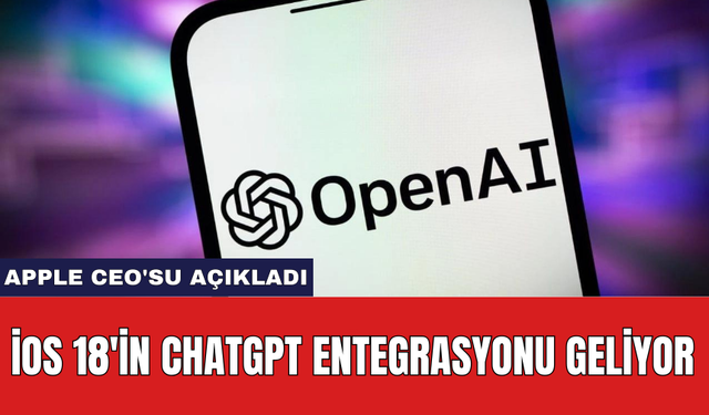 iOS 18'in ChatGPT entegrasyonu geliyor