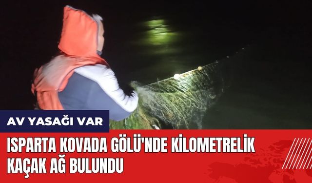 Isparta Kovada Gölü'nde kilometrelik ağ bulundu