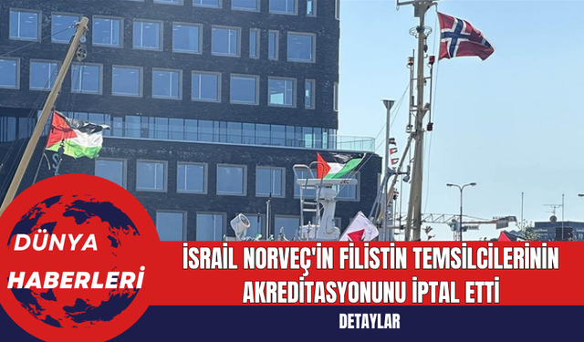 İsrail Norveç'in Filistin Temsilcilerinin Akreditasyonunu İptal Etti