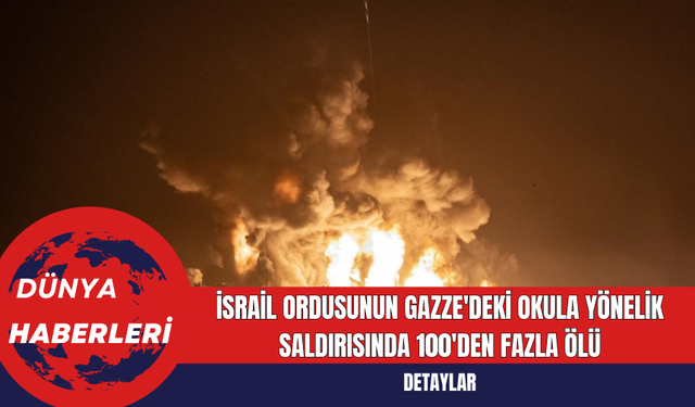 İsrail Ordusunun Gazze'deki Okula Yönelik Saldırısında 100'den Fazla Ölü