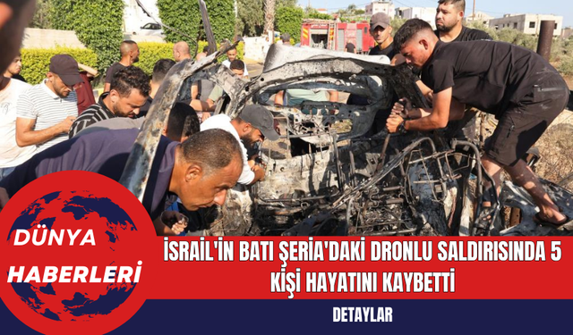 İsrail'in Batı Şeria'daki Dronlu Saldırısında 5 Kişi Hayatını Kaybetti