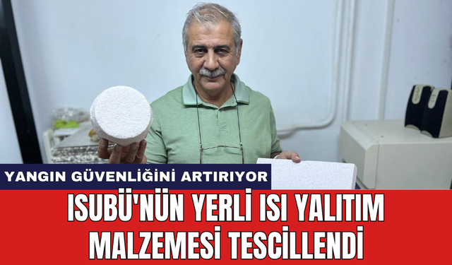 ISUBÜ'nün yerli ısı yalıtım malzemesi tescillendi