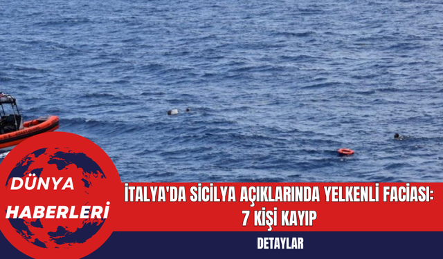 İtalya'da Sicilya Açıklarında Yelkenli Faciası: 7 Kişi Kayıp