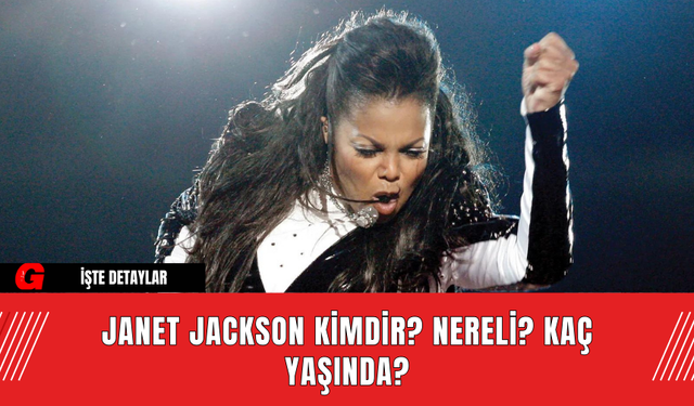 Janet Jackson Kimdir? Nereli? Kaç Yaşında?