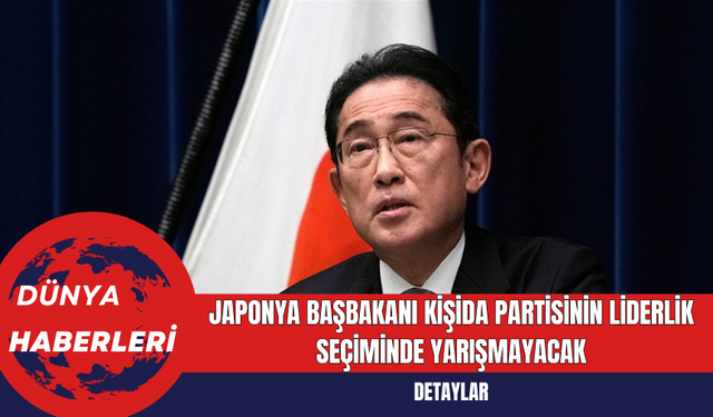 Japonya Başbakanı Kişida Partisinin Liderlik Seçiminde Yarışmayacak