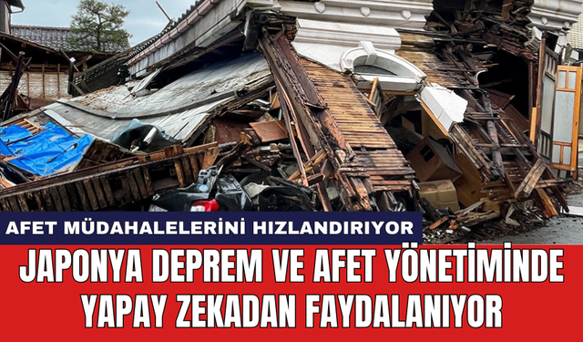 Japonya deprem ve afet yönetiminde yapay zekadan faydalanıyor