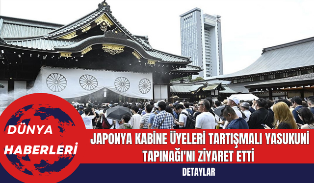 Japonya Kabine Üyeleri Tartışmalı Yasukuni Tapınağı'nı Ziyaret Etti