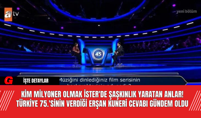 Kim Milyoner Olmak İster'de Şaşkınlık Yaratan Anlar! Türkiye 75.'sinin Verdiği Erşan Kuneri Cevabı Gündem Oldu