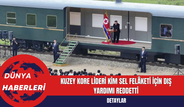 Kuzey Kore Lideri Kim Sel Felâketi İçin Dış Yardımı Reddetti