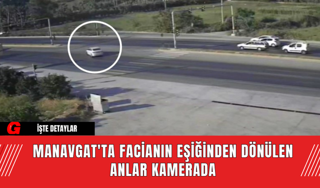 Manavgat'ta Facianın Eşiğinden Dönülen Anlar Kamerada