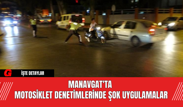 Manavgat'ta Motosiklet Denetimlerinde Şok Uygulamalar