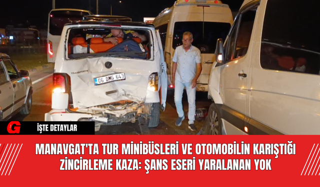 Manavgat'ta Tur Minibüsleri ve Otomobilin Karıştığı Zincirleme Kaza: Şans Eseri Yaralanan Yok