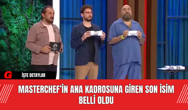 MasterChef’in Ana Kadrosuna Giren Son İsim Belli Oldu